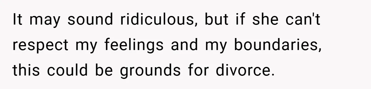 Husband Left Humiliated After Wife Starts Flashing Her New Implants at Parties It may sound ridiculous, but if she can't respect my feelings and my boundaries, this could be grounds for divorce.