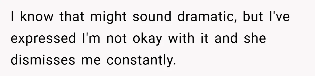 Husband Left Humiliated After Wife Starts Flashing Her New Implants at Parties I know that might sound dramatic, but I've expressed I'm not okay with it and she dismisses me constantly.