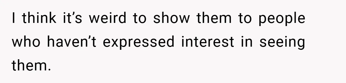 Husband Left Humiliated After Wife Starts Flashing Her New Implants at Parties I think it’s weird to show them to people who haven’t expressed interest in seeing them.