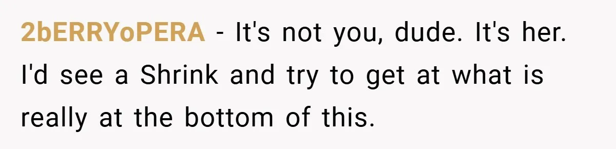 Husband Left Humiliated After Wife Starts Flashing Her New Implants at Parties 2bERRYoPERA − It's not you, dude. It's her. I'd see a Shrink and try to get at what is really at the bottom of this.