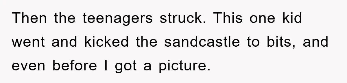 Then the teenagers struck. This one kid went and kicked the sandcastle to bits, and even before I got a picture.