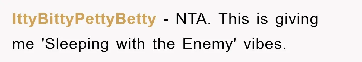 IttyBittyPettyBetty − NTA. This is giving me 'Sleeping with the Enemy' vibes.