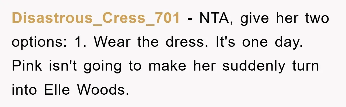Disastrous_Cress_701 − NTA, give her two options: 1. Wear the dress. It's one day. Pink isn't going to make her suddenly turn into Elle Woods.
