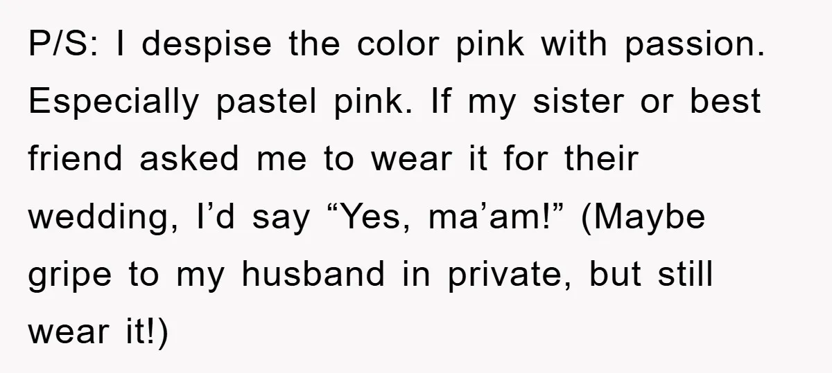 P/S: I despise the color pink with passion. Especially pastel pink. If my sister or best friend asked me to wear it for their wedding, I’d say “Yes, ma’am!” (Maybe...