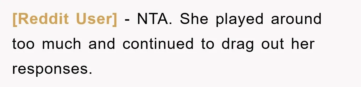[Reddit User] − NTA. She played around too much and continued to drag out her responses.