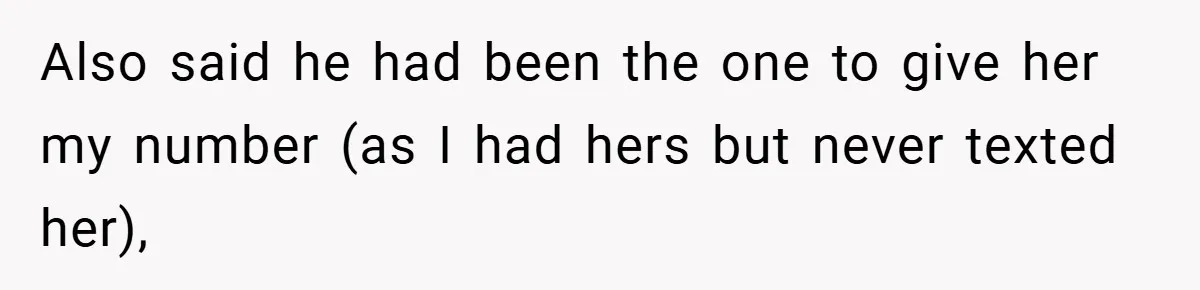 Also said he had been the one to give her my number (as I had hers but never texted her),