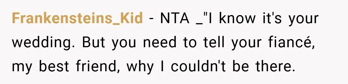 Frankensteins_Kid − NTA _"I know it's your wedding. But you need to tell your fiancé, my best friend, why I couldn't be there.