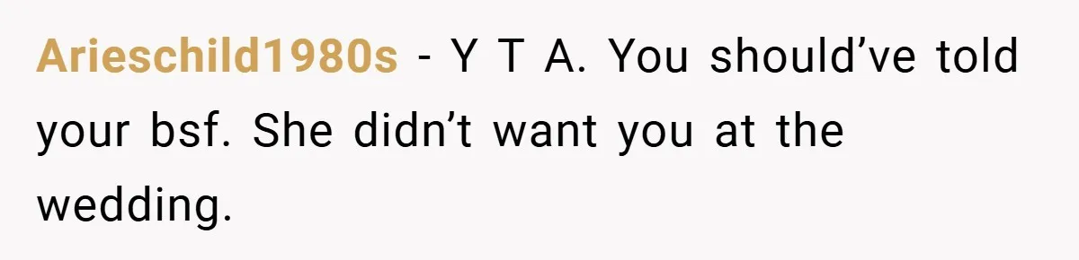 Arieschild1980s − Y T A. You should’ve told your bsf. She didn’t want you at the wedding.