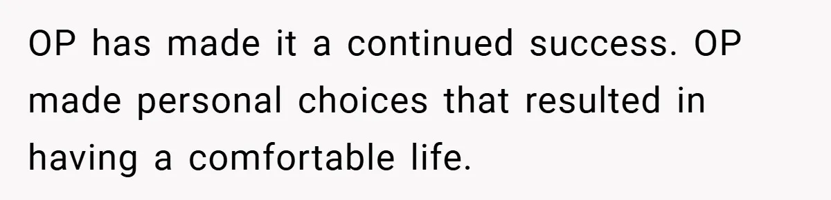 OP has made it a continued success. OP made personal choices that resulted in having a comfortable life.