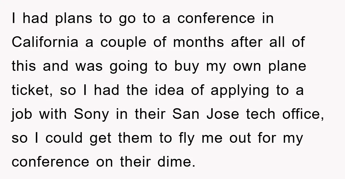 I had plans to go to a conference in California a couple of months after all of this and was going to buy my own plane ticket, so I had...