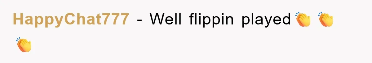 HappyChat777 − Well flippin played👏👏👏