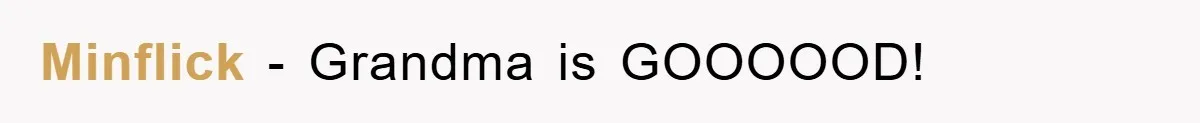 Minflick − Grandma is GOOOOOD!