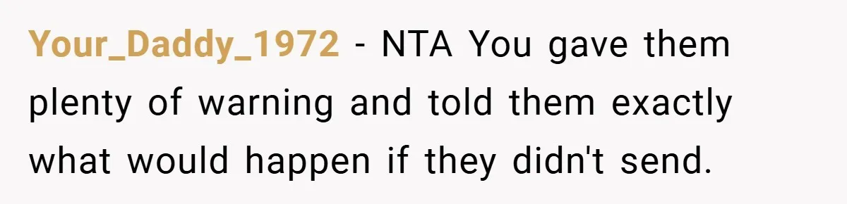 Your_Daddy_1972 − NTA You gave them plenty of warning and told them exactly what would happen if they didn't send.
