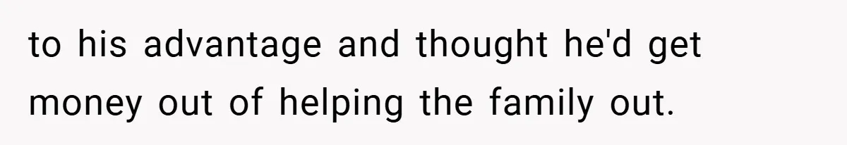 Teen Babysits His Mom’s Boyfriend’s Kids, Then Gets Punished For Asking To Be Paid to his advantage and thought he'd get money out of helping the family out.
