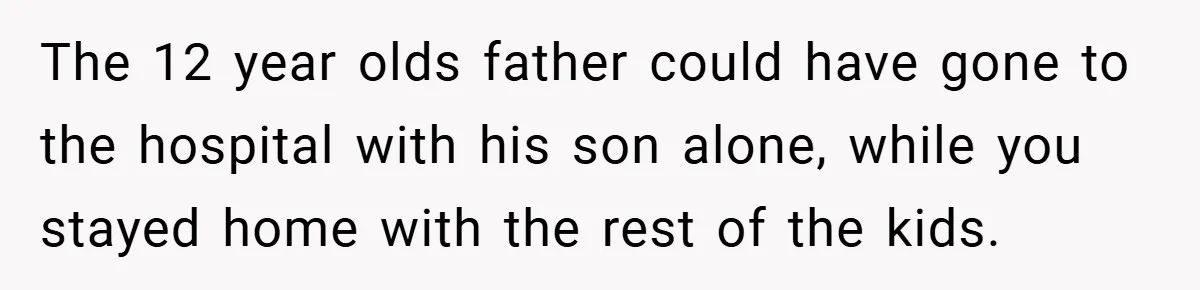 Teen Babysits His Mom’s Boyfriend’s Kids, Then Gets Punished For Asking To Be Paid The 12 year olds father could have gone to the hospital with his son alone, while you stayed home with the rest of the kids.