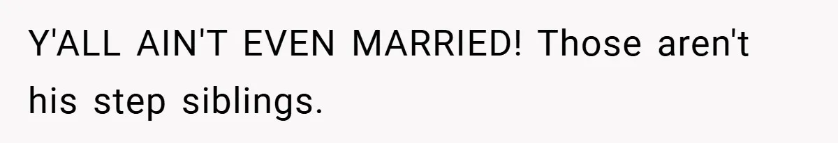 Teen Babysits His Mom’s Boyfriend’s Kids, Then Gets Punished For Asking To Be Paid Y'ALL AIN'T EVEN MARRIED! Those aren't his step siblings.