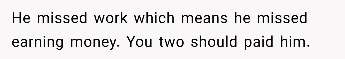Teen Babysits His Mom’s Boyfriend’s Kids, Then Gets Punished For Asking To Be Paid He missed work which means he missed earning money. You two should paid him.