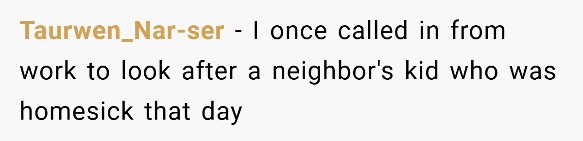 Teen Babysits His Mom’s Boyfriend’s Kids, Then Gets Punished For Asking To Be Paid Taurwen_Nar-ser − I once called in from work to look after a neighbor's kid who was homesick that day