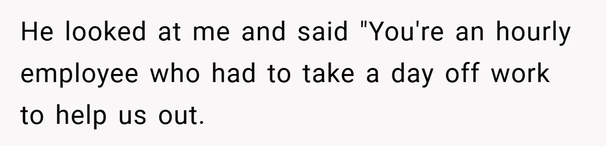 Teen Babysits His Mom’s Boyfriend’s Kids, Then Gets Punished For Asking To Be Paid He looked at me and said "You're an hourly employee who had to take a day off work to help us out.