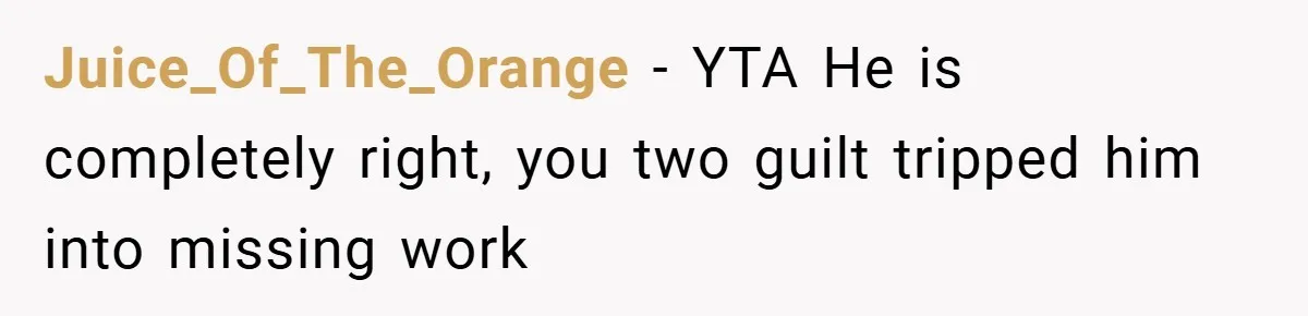 Teen Babysits His Mom’s Boyfriend’s Kids, Then Gets Punished For Asking To Be Paid Juice_Of_The_Orange − YTA He is completely right, you two guilt tripped him into missing work