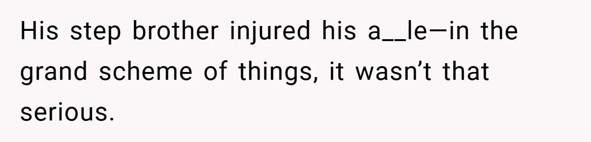 Teen Babysits His Mom’s Boyfriend’s Kids, Then Gets Punished For Asking To Be Paid His step brother injured his a__le—in the grand scheme of things, it wasn’t that serious.