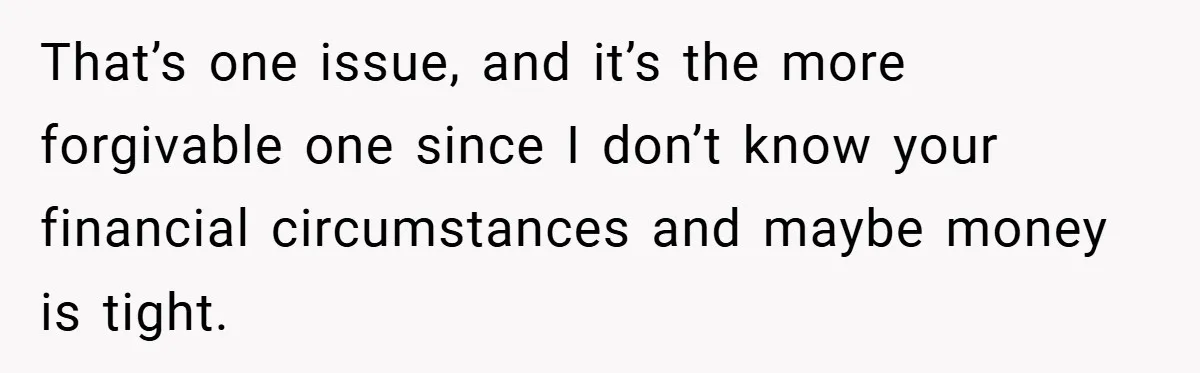 Teen Babysits His Mom’s Boyfriend’s Kids, Then Gets Punished For Asking To Be Paid That’s one issue, and it’s the more forgivable one since I don’t know your financial circumstances and maybe money is tight.