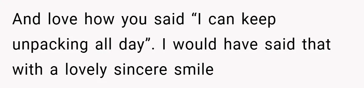 And love how you said “I can keep unpacking all day”. I would have said that with a lovely sincere smile