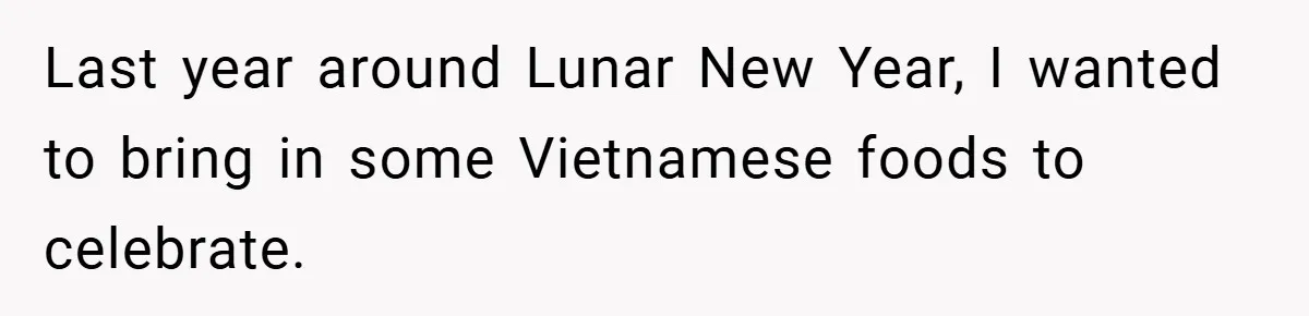 Last year around Lunar New Year, I wanted to bring in some Vietnamese foods to celebrate.