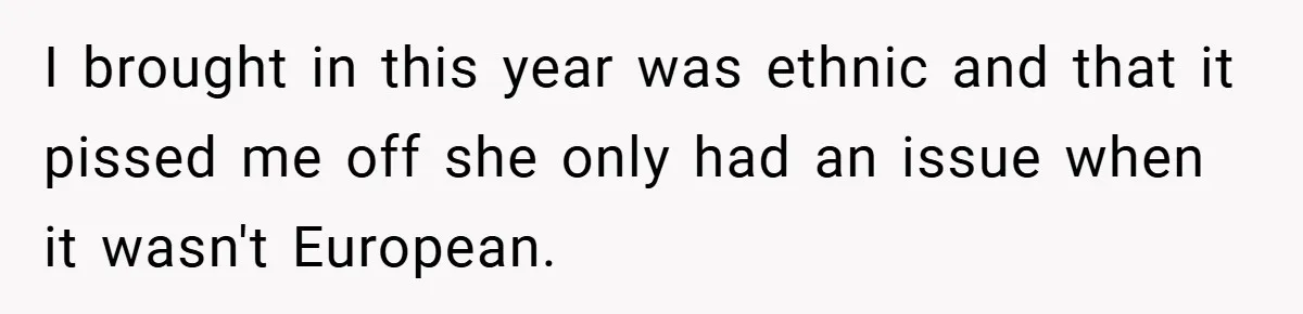 I brought in this year was ethnic and that it pissed me off she only had an issue when it wasn't European.