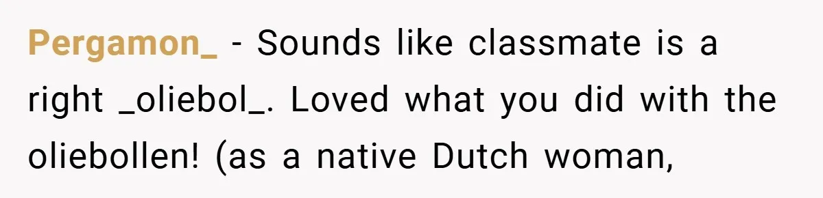 Pergamon_ − Sounds like classmate is a right _oliebol_. Loved what you did with the oliebollen! (as a native Dutch woman,