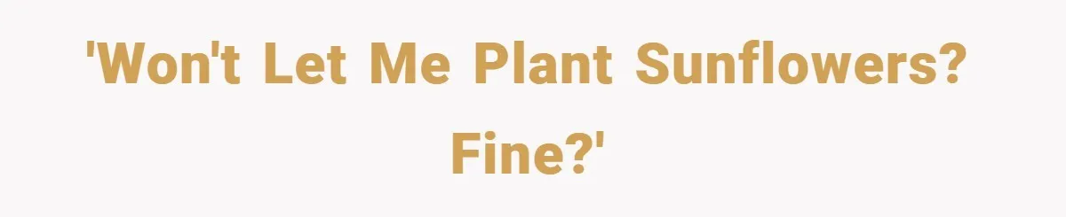 Man Told He Can’t Grow Sunflowers, Finds A Legal Loophole That Makes The HOA Surrender 'Won't let me plant sunflowers? Fine?'