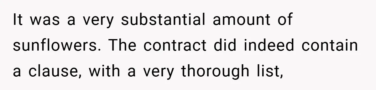 Man Told He Can’t Grow Sunflowers, Finds A Legal Loophole That Makes The HOA Surrender It was a very substantial amount of sunflowers. The contract did indeed contain a clause, with a very thorough list,