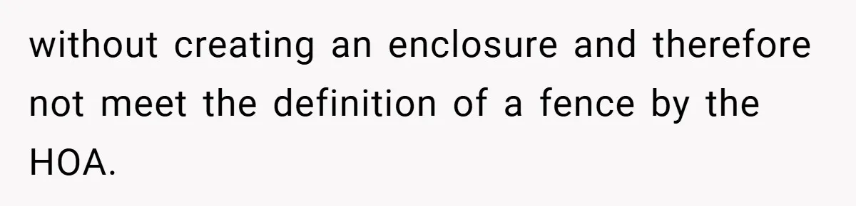 Man Told He Can’t Grow Sunflowers, Finds A Legal Loophole That Makes The HOA Surrender without creating an enclosure and therefore not meet the definition of a fence by the HOA.