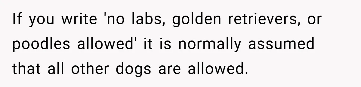 Man Told He Can’t Grow Sunflowers, Finds A Legal Loophole That Makes The HOA Surrender If you write 'no labs, golden retrievers, or poodles allowed' it is normally assumed that all other dogs are allowed.
