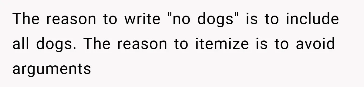 Man Told He Can’t Grow Sunflowers, Finds A Legal Loophole That Makes The HOA Surrender The reason to write "no dogs" is to include all dogs. The reason to itemize is to avoid arguments