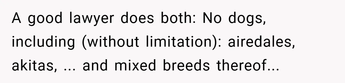Man Told He Can’t Grow Sunflowers, Finds A Legal Loophole That Makes The HOA Surrender A good lawyer does both: No dogs, including (without limitation): airedales, akitas, ... and mixed breeds thereof...