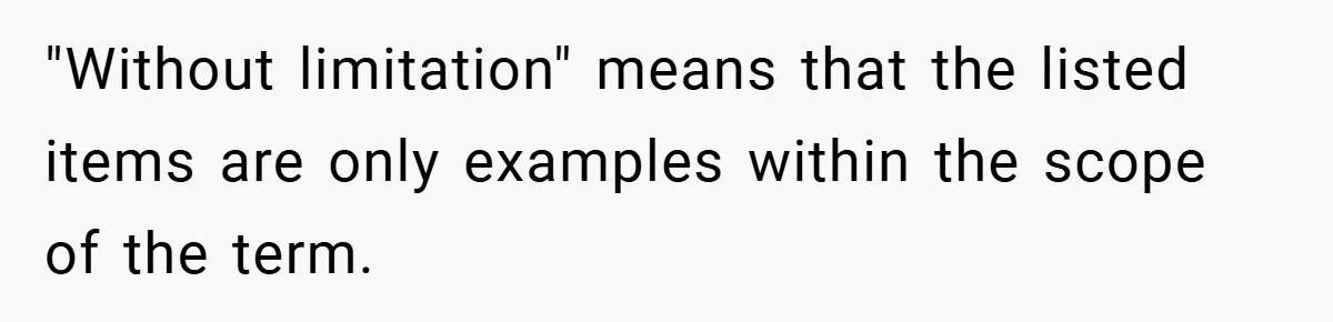 Man Told He Can’t Grow Sunflowers, Finds A Legal Loophole That Makes The HOA Surrender "Without limitation" means that the listed items are only examples within the scope of the term.