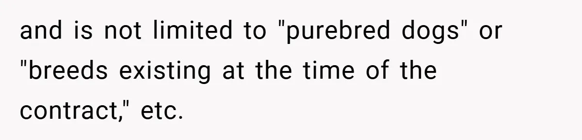 Man Told He Can’t Grow Sunflowers, Finds A Legal Loophole That Makes The HOA Surrender and is not limited to "purebred dogs" or "breeds existing at the time of the contract," etc.
