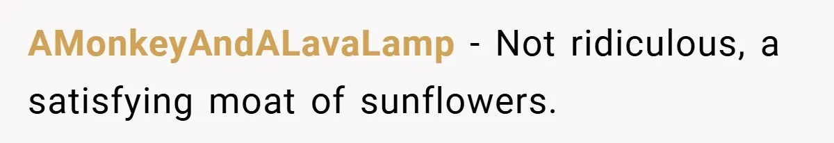 Man Told He Can’t Grow Sunflowers, Finds A Legal Loophole That Makes The HOA Surrender AMonkeyAndALavaLamp − Not ridiculous, a satisfying moat of sunflowers.