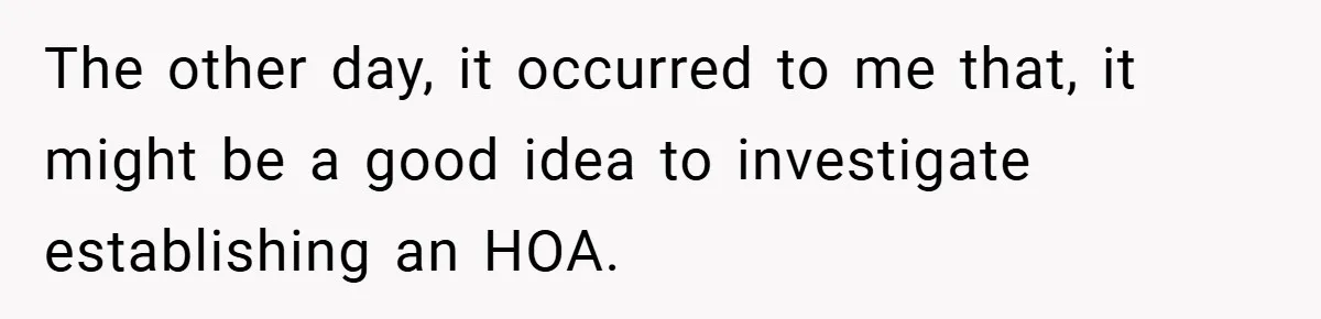 Man Told He Can’t Grow Sunflowers, Finds A Legal Loophole That Makes The HOA Surrender The other day, it occurred to me that, it might be a good idea to investigate establishing an HOA.