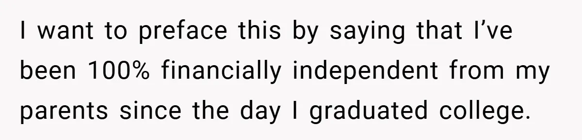 Bride Shocked After Learning Parents Gave Her Wedding Fund to Sister - So She Could Freeze Her Eggs Instead I want to preface this by saying that I’ve been 100% financially independent from my parents since the day I graduated college.