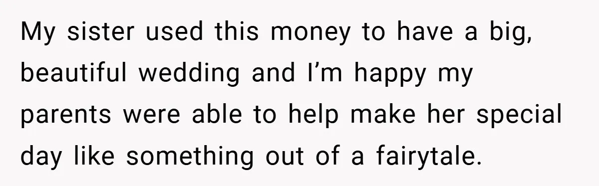 Bride Shocked After Learning Parents Gave Her Wedding Fund to Sister - So She Could Freeze Her Eggs Instead My sister used this money to have a big, beautiful wedding and I’m happy my parents were able to help make her special day like something out of a fairytale.