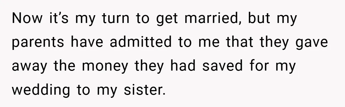 Bride Shocked After Learning Parents Gave Her Wedding Fund to Sister - So She Could Freeze Her Eggs Instead Now it’s my turn to get married, but my parents have admitted to me that they gave away the money they had saved for my wedding to my sister.