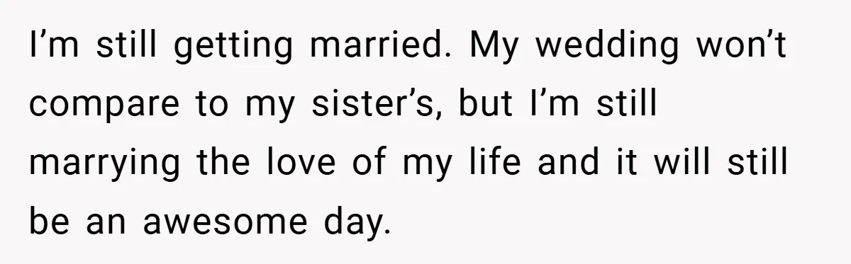 Bride Shocked After Learning Parents Gave Her Wedding Fund to Sister - So She Could Freeze Her Eggs Instead I’m still getting married. My wedding won’t compare to my sister’s, but I’m still marrying the love of my life and it will still be an awesome day.