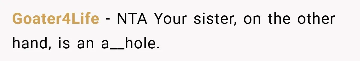 Bride Shocked After Learning Parents Gave Her Wedding Fund to Sister - So She Could Freeze Her Eggs Instead Goater4Life − NTA Your sister, on the other hand, is an a__hole.