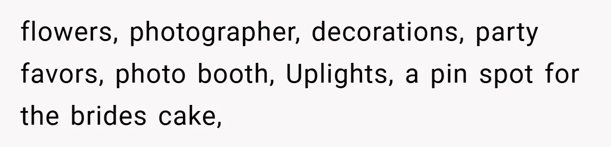 Bride Shocked After Learning Parents Gave Her Wedding Fund to Sister - So She Could Freeze Her Eggs Instead flowers, photographer, decorations, party favors, photo booth, Uplights, a pin spot for the brides cake,