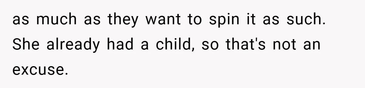 Bride Shocked After Learning Parents Gave Her Wedding Fund to Sister - So She Could Freeze Her Eggs Instead as much as they want to spin it as such. She already had a child, so that's not an excuse.