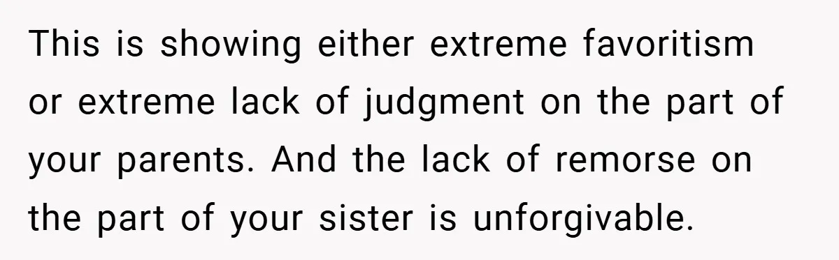 Bride Shocked After Learning Parents Gave Her Wedding Fund to Sister - So She Could Freeze Her Eggs Instead This is showing either extreme favoritism or extreme lack of judgment on the part of your parents. And the lack of remorse on the part of your sister is unforgivable.