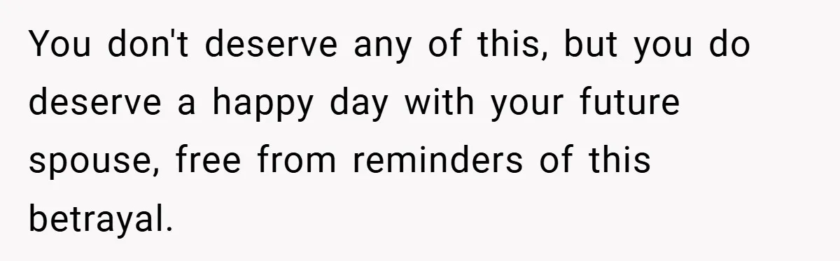 Bride Shocked After Learning Parents Gave Her Wedding Fund to Sister - So She Could Freeze Her Eggs Instead You don't deserve any of this, but you do deserve a happy day with your future spouse, free from reminders of this betrayal.