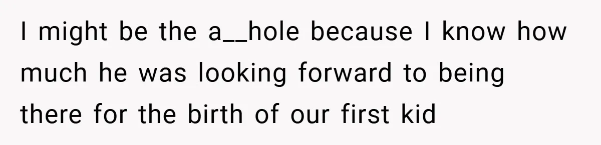A Woman Kicks Husband Out of Delivery Room After He Pulls Cruel TikTok Prank While She’s in Labo I might be the a__hole because I know how much he was looking forward to being there for the birth of our first kid
